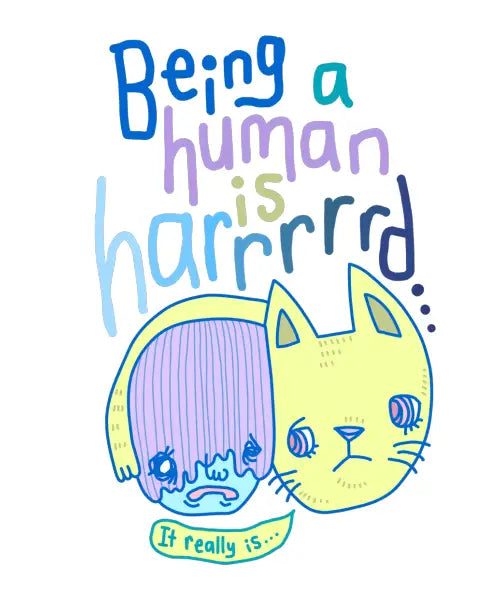 Being a Human is Hard...