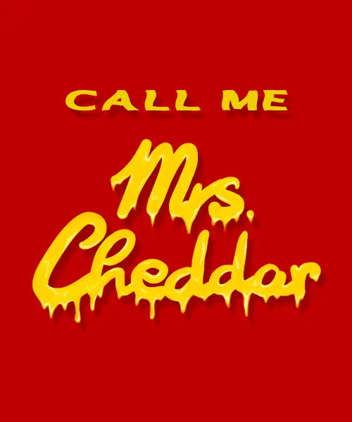 CALL ME Mrs. Cheddar